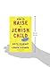 How to Raise a Jewish Child: A Practical Handbook for Family Life