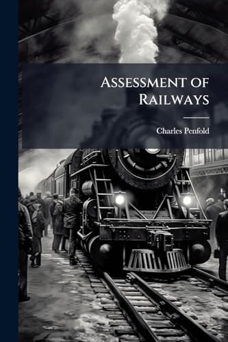 Assessment of Railways: A Mode of Ascertaining the Contributive Value of a Branch to a Main Line of Railway and Also of Each District of a Railway to ... Court of Queen's Bench, in the Case of R. V