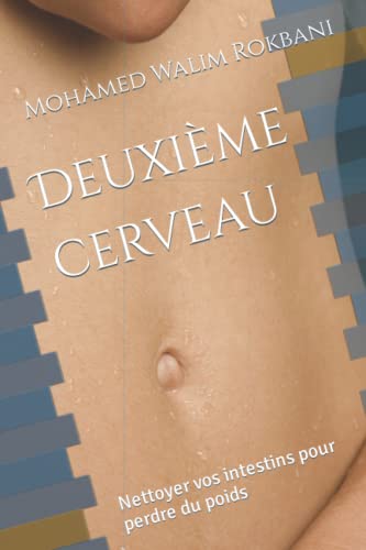 Deuxième cerveau: Nettoyer vos intestins pour perdre du poids (French Edition)