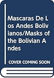 Mascaras De Los Andes Bolivianos/Masks of the Bolivian Andes (Spanish, English and English Edition)