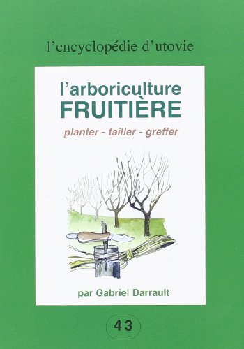 Télécharger L'arboriculture fruitière : planter, tailler, greffer Francais PDF
