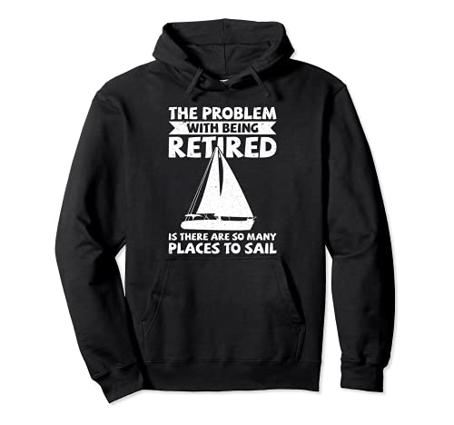 Sailor Retired Sailing Funny Sail Boat Slogan Sudadera con Capucha