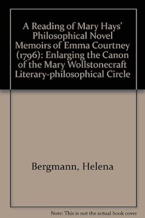 A Reading of Mary Hays' Philosophical Novel Memoirs of Emma Courtney (1796): Enlarging the Canon of the Mary Wollstonecraft Literary-philosophical Circle book cover