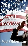 The American-Israeli Iran War