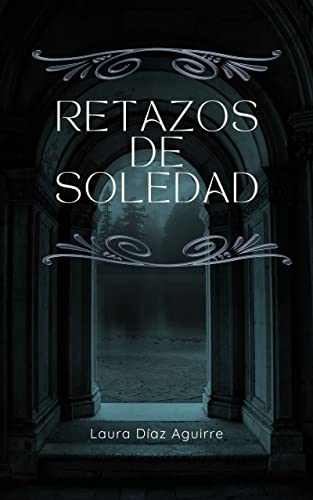 Retazos de Soledad: Cuentos góticos para solitarios