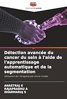 Détection avancée du cancer du sein à l'aide de l'apprentissage automatique et de la segmentation (French Edition) 6202418664 Book Cover