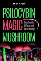 PSILOCYBIN MAGIC MUSHROOMS: Psychedelic Effects and Safe Dosage B0DFVDBBF9 Book Cover