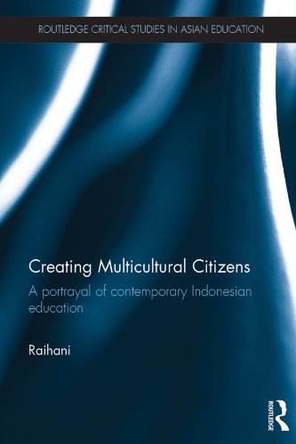 Creating Multicultural Citizens: A Portrayal of Contemporary Indonesian Education (Routledge Critical Studies in Asian Education)