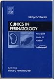 Iatrogenic Disease, An Issue of Clinics in Perinatology (Volume 35-1) (The Clinics: Internal Medicine, Volume 35-1)