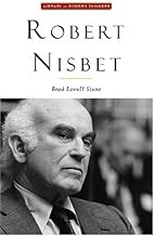 Robert Nisbet: Communitarian Traditionalist (Library of Modern Thinkers)