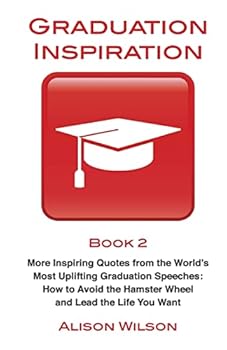 Paperback Graduation Inspiration 2: More Inspiring Quotes from the World's Most Uplifting Graduation Speeches: How to Escape the Hamster Wheel and Live th Book