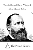 Cassell's Book of Birds - Volume I (Perfect Library)