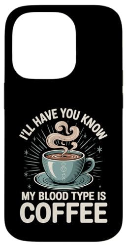 I'll Have You Know My Blood Type Is Coffee - �X�}�z�P�[�X iPhone 14 Pro �p