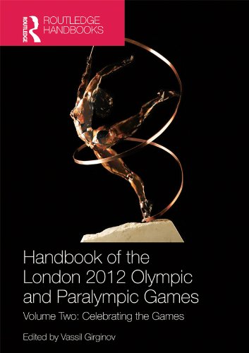 Handbook of the London 2012 Olympic and Paralympic Games: Volume Two: Celebrating the Games