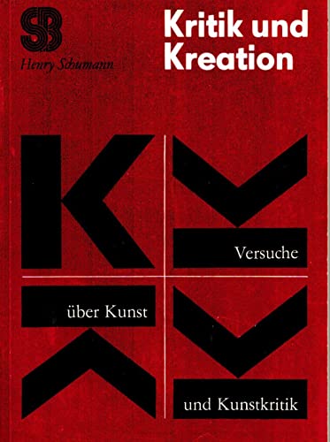 Kritik und Kreation. Versuche über Kunstkritik und Kunst