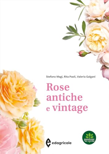 Rose antiche e vintage. Ediz. a color