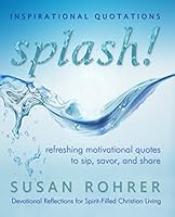 Splash! Inspirational Quotations: Refreshing Motivational Quotes to Sip, Savor, and Share (Devotional Reflections for Spirit-Filled Christian Living Series) 1511929030 Book Cover