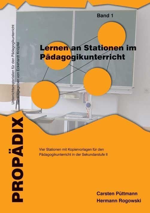 Lernen an Stationen im Pädagogikunterricht 1: Vier Lernen an Stationen mit Kopiervorlagen für den Pädagogikunterricht in der Sekundarstufe II (PROPÄDIX)