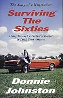 Surviving the Sixties: Living Through a Turbulent Decade in Small Town America B000I3OR80 Book Cover