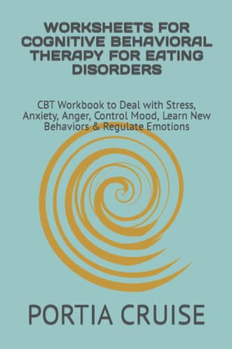 Image of WORKSHEETS FOR COGNITIVE BEHAVIORAL THERAPY FOR EATING DISORDERS: CBT Workbook to Deal with Stress, Anxiety, Anger, Control Mood, Learn New Behaviors & Regulate Emotions
