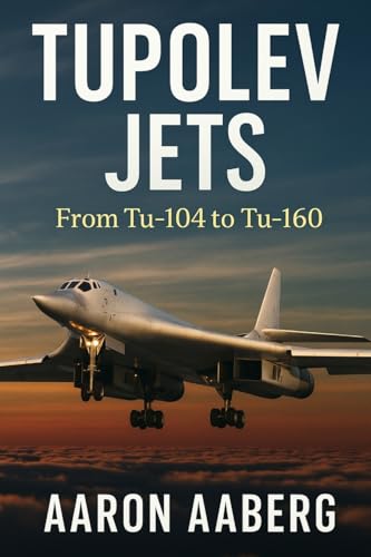Tupolev Jets: From Tu-104 to Tu-160