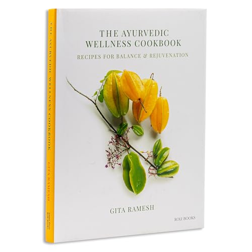 The Ayurvedic Wellness Cookbook: Recipes For Balance & Rejuvenation