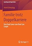  Familie trotz Doppelkarriere: Vom Dual Career zum Dual Care Couple (Coaching und Supervision)