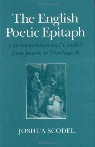 The English Poetic Epitaph: Commemoration and Conflict from Jonson to Wordsworth