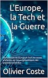 L'Europe, la Tech et la Guerre: Les faiblesses de l'Europe en Tech, les causes profondes, les risques géopolitiques, des propositions d'action