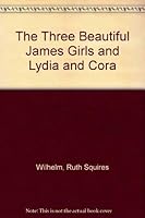 The Three Beautiful James Girls and Lydia and Cora 0754102920 Book Cover