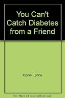 You Can't Catch Diabetes from a Friend 0960047239 Book Cover
