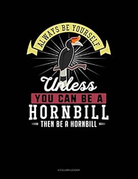 Paperback Always Be Yourself Unless You Can Be a Hornbill Then Be a Hornbill: 8 Column Ledger Book
