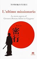 L' Ultimo Missionario: La Storia Segreta Di Giovanni Battista Sidotti in Giappone 8862404700 Book Cover