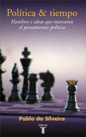 Politica & Tiempo: Hombres E Ideas Que Marcaron El Pensamiento Politico