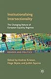 Institutionalizing Intersectionality: The Changing Nature of European Equality Regimes (Gender and Politics)