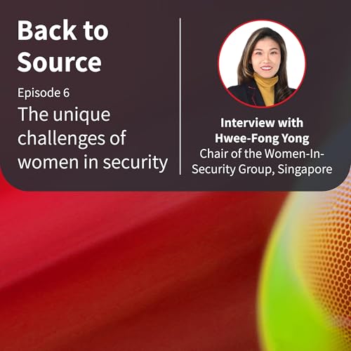 Back to Source Episode 6: The unique challenges of women in security Interview with Hwee-Fong Yong, chair of the Women-In-Security Group, Singapore