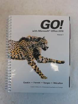 GO! with Microsoft Office 2010 Volume 1 Custom Edition for Milwaukee Area Technical College with CD-ROM