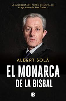 Paperback El monarca de La Bisbal: La autobiografía del hombre que afirma ser el hijo mayor de Juan Carlos I [Spanish] Book