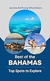 Best of the Bahamas: Top Spots to Explore