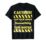 La cautela puede hablar de armería durante horas Camiseta