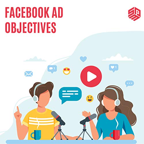 What You Need To Know About Facebook Ad Objectives