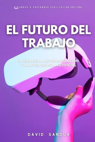 El Futuro Del Trabajo: La Era De La Automatización Y La Inteligencia Artificial El Futuro Del Trabajo: La Era De La Automatización Y La Inteligencia Artificial