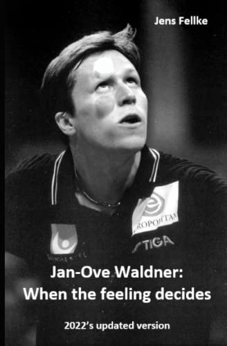Jan-Ove Waldner: When the Feeling decides: 2022's updated version