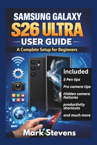 Samsung Galaxy S26 Ultra User Guide: A Complete Setup for Beginners