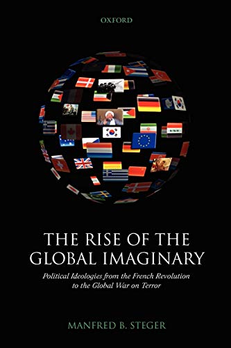 The Rise of the Global Imaginary: Political Ideologies from the French Revolution to the Global War on Terror
