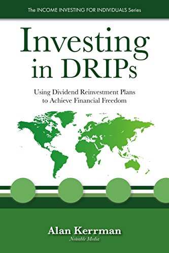 Investing in DRIPs: Using Dividend Reinvestment Plans to Achieve Financial Freedom (The INCOME INVESTING FOR INDIVIDUALS Series Book 1)