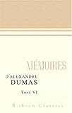  Mémoires d\'Alexandre Dumas: Tome 6