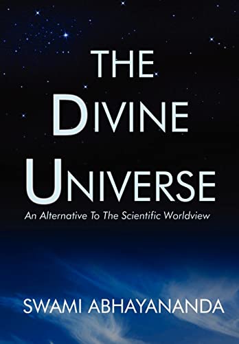 The Divine Universe: An Alternative To The Scientific Worldview