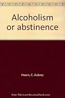 Alcoholism or abstinence B0007DX2AK Book Cover