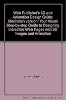Web Publisher's 3D & Animation Design Guide for Macintosh: Your Visual, Step-by-Step Guide to Designing Incredible Web Pages with 3D Images and Animation 1883577942 Book Cover